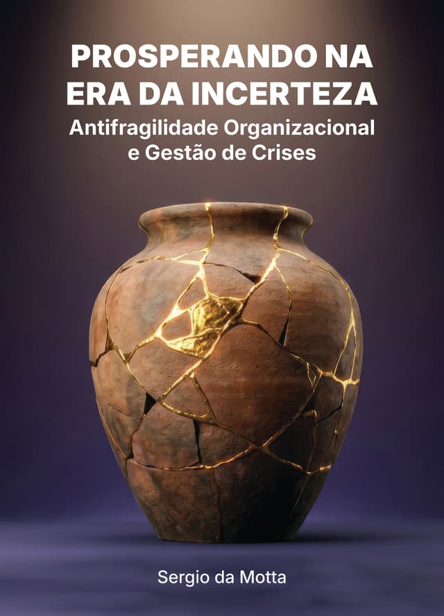 Prosperando na Era da Incerteza: Antifragilidade e Gestão de Crises