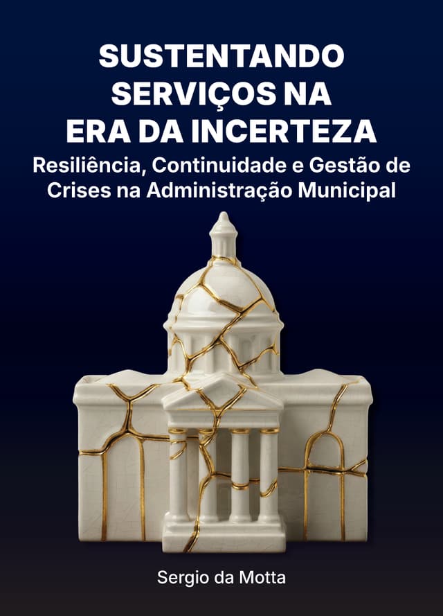Sustentando Serviços na Era da Incerteza: Resiliência e Gestão de Crises na Administração Municipal